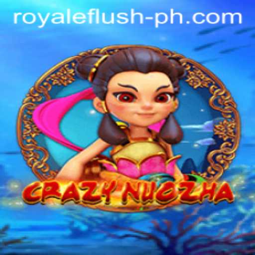 CrazyNuoZha: The Exciting Fusion of Strategy and Chance with RoyaleFlush